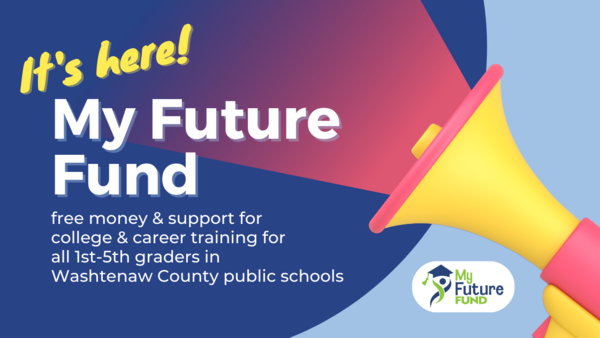 It's here! My Future Fund free money and support for college and career training for all 1st-5th graders in Washtenaw County public schools