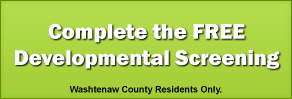 Complete the FREE Developmental Screening - Washtenaw County Residents Only.